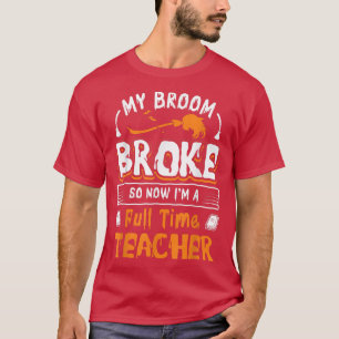Camiseta A minha vassoura quebrou Então agora sou um profes
