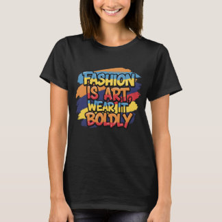 Camiseta A moda é a arte vestir com coragem