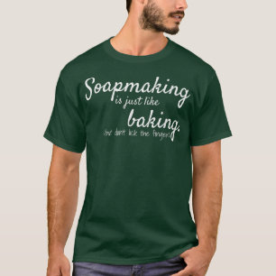 Camiseta A modelagem é como cozinhar Sabonetes Engraçados