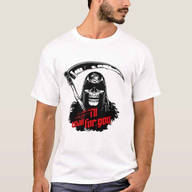 Camiseta a morte está chegando, eu espero por você (Frente)