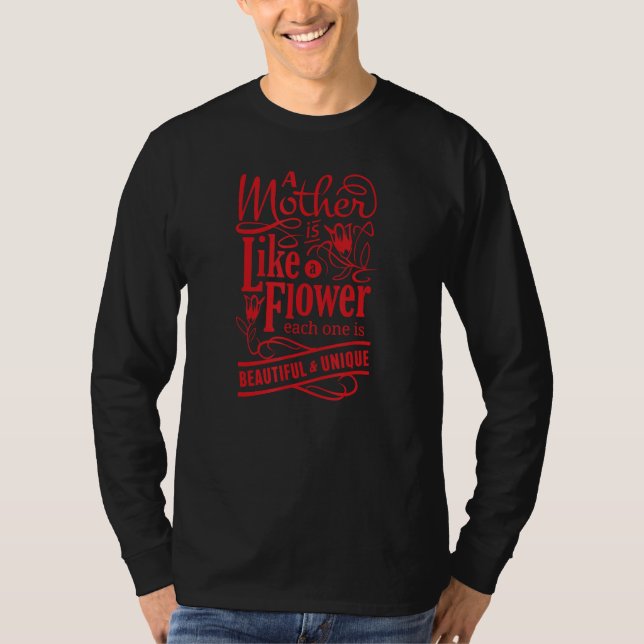 Camiseta A Mother Is Like A Flower Each One Is Beautiful &  (Frente)