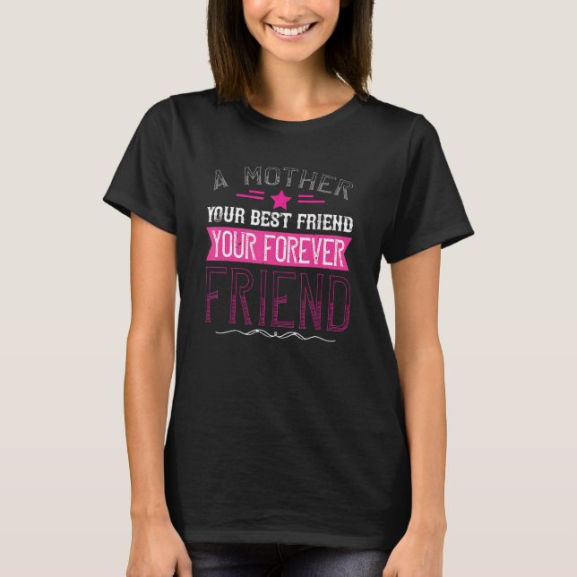 Camiseta A Mother your best Friend your forever Friend  Mom (Frente)