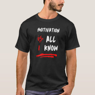 Camiseta A motivação é tudo o que eu sei Metas 3