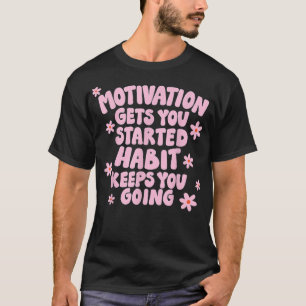 Camiseta A Motivação O Começou A Habitar Mantém-No Em Direç
