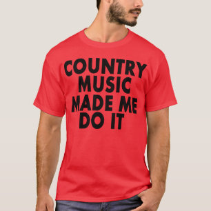 Camiseta A música country fez-me fazê-lo -- T-shirt