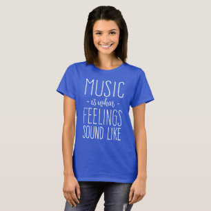 Camiseta A música é o que os sentimentos soam como a
