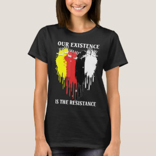 Camiseta A Nossa Existência É A Resistência Às Pessoas Indí