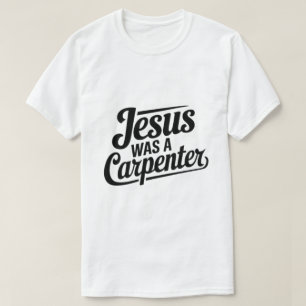 Camiseta A Obra de Cristo, Jesus Era um Carpinteiro Camiset