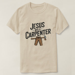 Camiseta A Obra de Cristo, Jesus Era um Carpinteiro Camiset