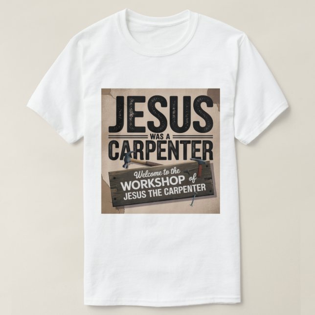 Camiseta A obra do Cristo, Jesus era um carpinteiro de cami (Frente do Design)