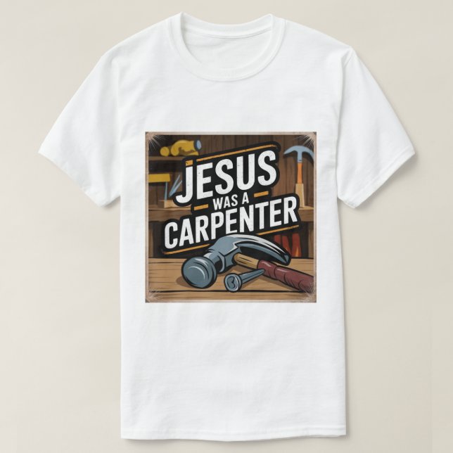 Camiseta A obra do Cristo, Jesus era um carpinteiro de cami (Frente do Design)