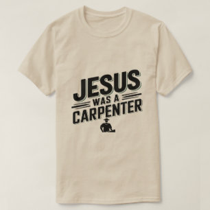 Camiseta A obra do Cristo, Jesus era um carpinteiro de cami