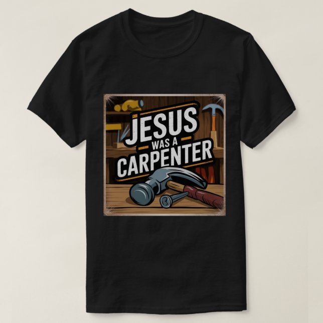 Camiseta A obra do Cristo, Jesus era um carpinteiro de cami (Frente do Design)