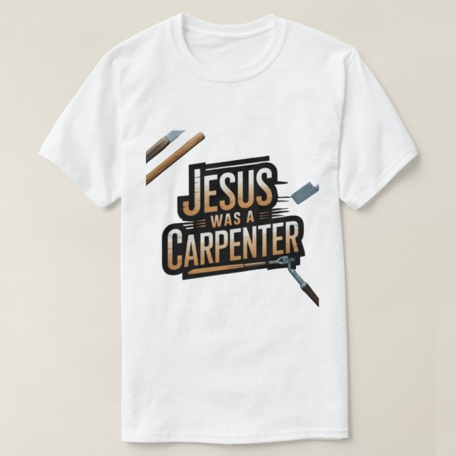 Camiseta A obra do Cristo, Jesus era um carpinteiro de cami (Frente do Design)