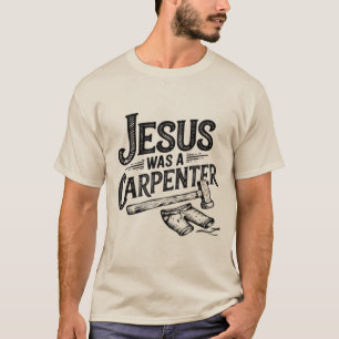 Camiseta A obra do Cristo, Jesus era um carpinteiro de cami