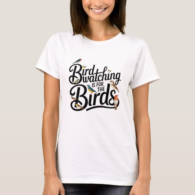 Camiseta A observação de aves é para os Pássaros (Frente)