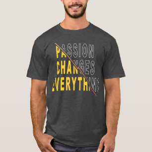 Camiseta A Paixão Muda Tudo O Que Diz A Citação Motivaciona
