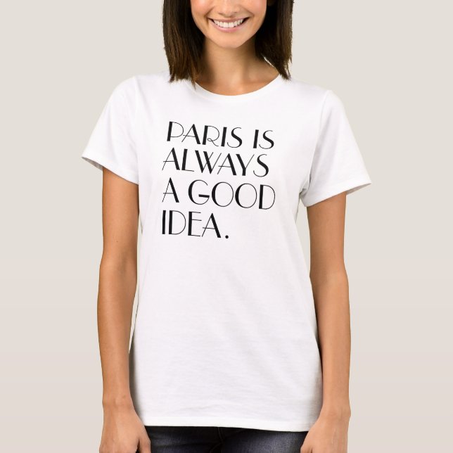 Camiseta A Paris das mulheres é sempre uma boa ideia (Frente)