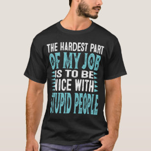 Camiseta A Parte Mais Difícil Do Meu Trabalho É Ser Bonita