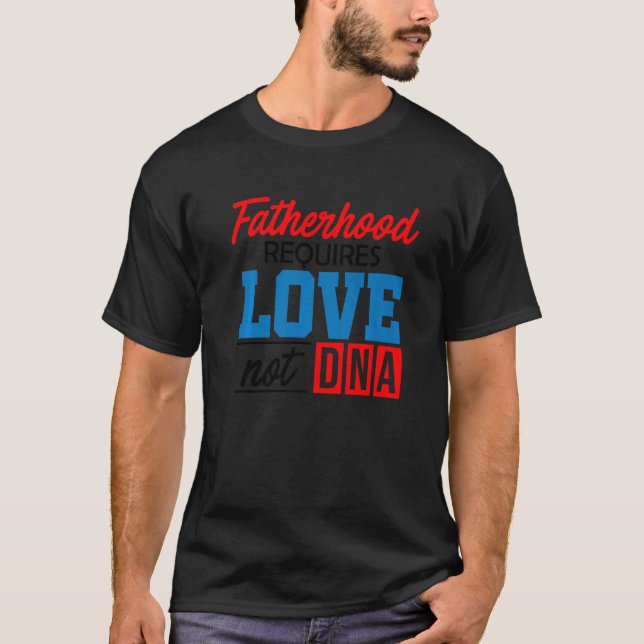 Camiseta A Paternidade Dos Homens Requer Amor Não Dna Stepd (Frente)