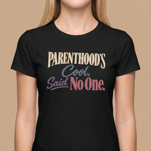 Camiseta A Paternidade é Legal. Disse Ninguém. Mãe