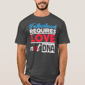 Camiseta A paternidade exige amor não DNA Stepdad