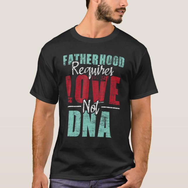 Camiseta A paternidade exige amor não DNA Stepfath Stepfath (Frente)
