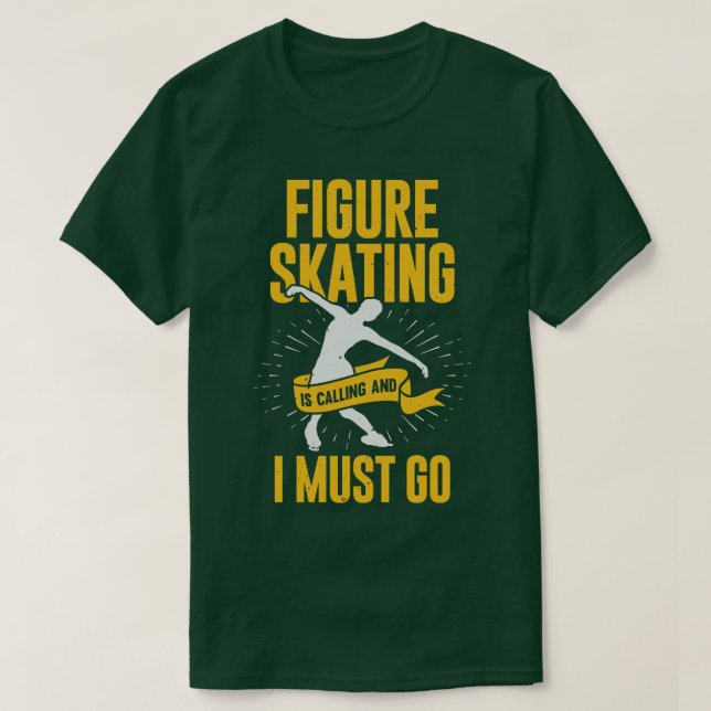 Camiseta A Patinação Da Figura Está Ligando E Eu Tenho Que  (Frente do Design)