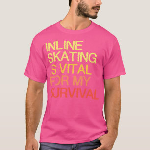 Camiseta A Patinação Em Linha É Vital Para A Minha Sobreviv