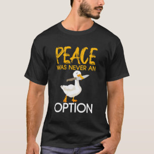 Camiseta A Paz Nunca Foi Uma Opção De Ganso De Pássaro