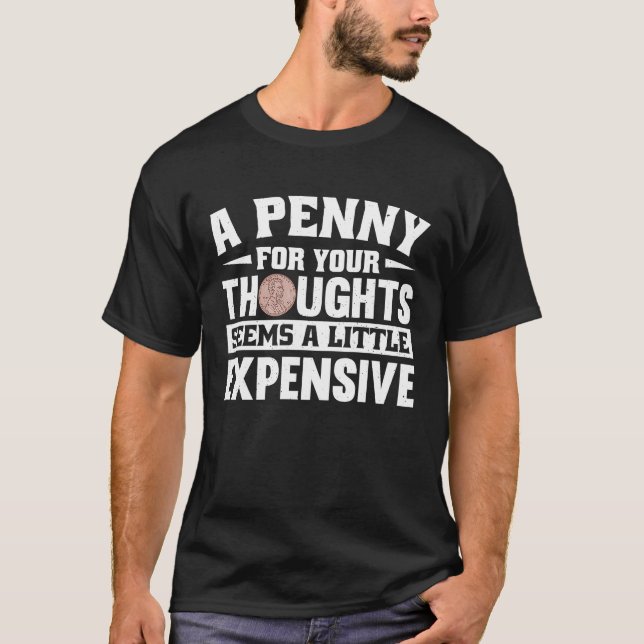 Camiseta A Penny for thoughts seems a little expensive (Frente)