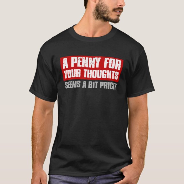 Camiseta A PENNY FOR YOUR THOUGHTS SEEMS A BIT PRICEY  Sarc (Frente)