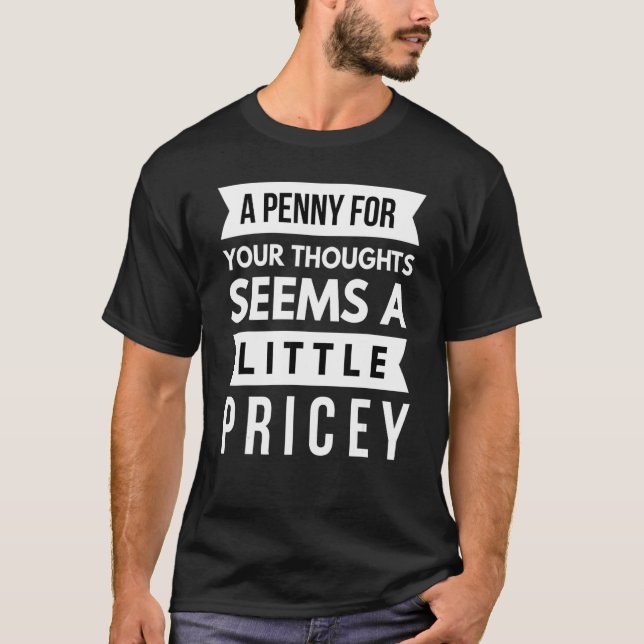 Camiseta A Penny For Your Thoughts Seems A Little Pricey Sa (Frente)