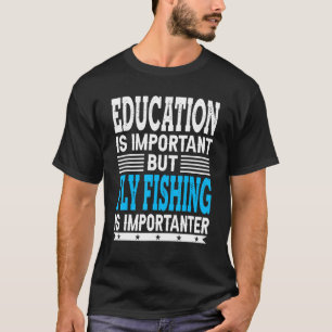 Camiseta A pesca com mosca é um pescador de pesca mais impo