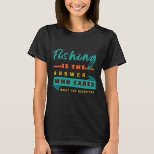 Camiseta A Pesca É A Resposta Que Se Preocupa Com A Questão