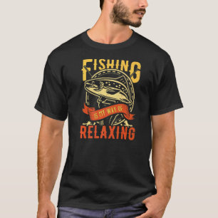 Camiseta A Pesca É Minha Maneira De Relaxar Realmente
