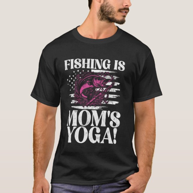 Camiseta A pesca é o Yoga da Mamãe! Pescando com a Mamãe (Frente)