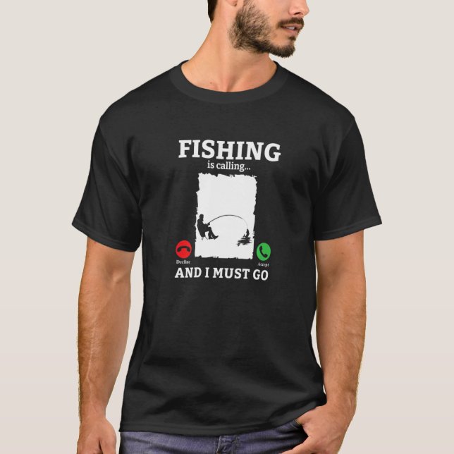 Camiseta A Pesca Está Chamando E Eu Devo Ir Pescador (Frente)