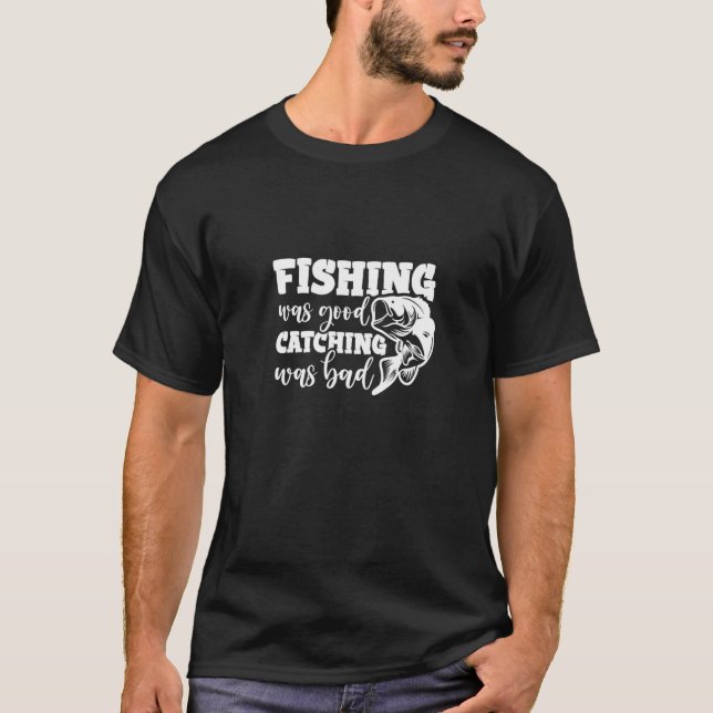 Camiseta A Pesca Foi Uma Boa Captura. (Frente)