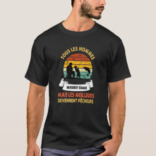 Camiseta A pesca grosseira todos os homens são iguais