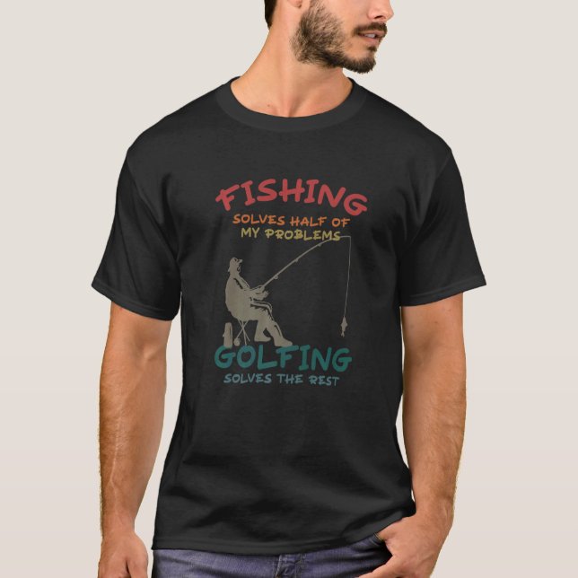 Camiseta A Pesca Resolve Metade Dos Meus Problemas O Golfe  (Frente)