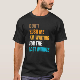 Camiseta A Piada Sarcástica Não Me Arrasta Eu Estou Esperan