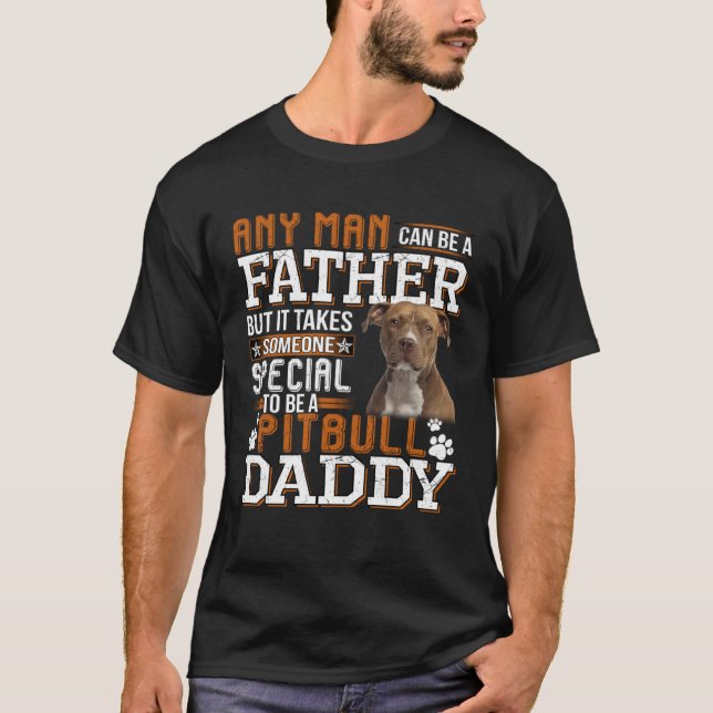 Camiseta A Pitbull Daddy Any Man Can Be A Father  Dad Men (Frente)