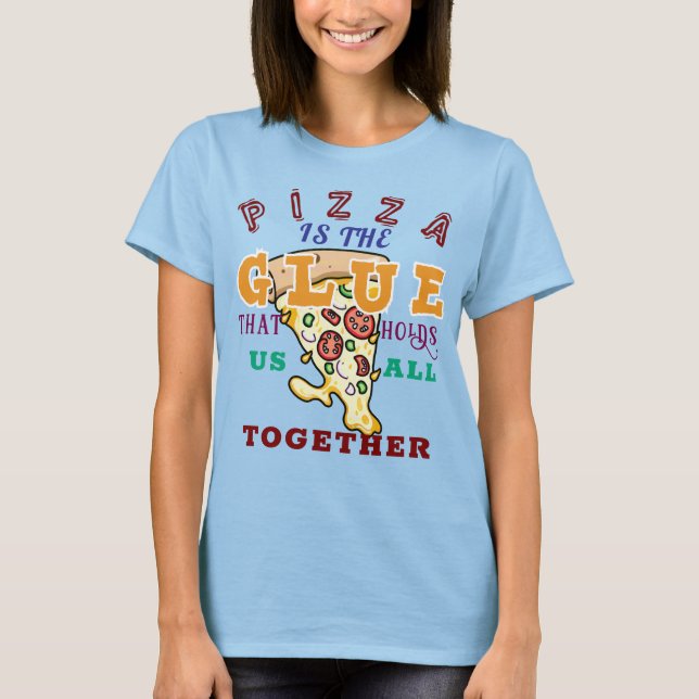 Camiseta A pizza é a cola que nos une a todos (Frente)
