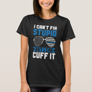 Camiseta A polícia não consegue consertar o estúpido, mas e