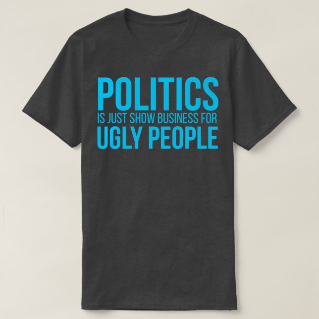 Camiseta A política é apenas negócios de show para pessoas  (Frente do Design)
