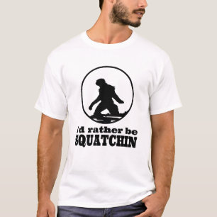 Camiseta A preferencialmente seja Squatchin