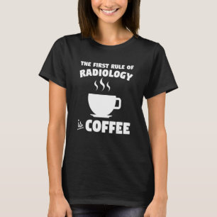 Camiseta A Primeira Regra Da Radiologia É O Café X Ray Rad
