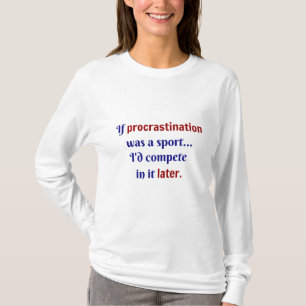 Camiseta A procrastinação era um esporte... Eu competiria