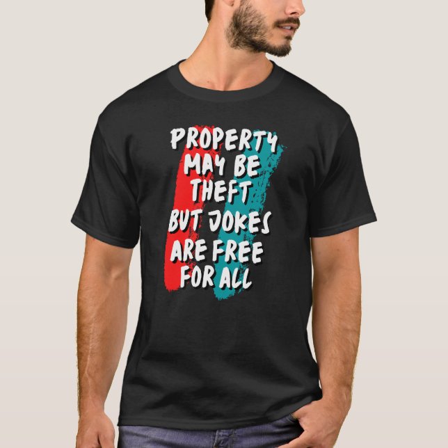 Camiseta A Propriedade Pode Ser Roubada, Mas As Piadas São  (Frente)